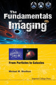 Title: Fundamentals Of Imaging, The: From Particles To Galaxies, Author: Michael Mark Woolfson