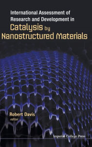 Title: International Assessment Of Research And Development In Catalysis By Nanostructured Materials, Author: Robert Davis