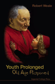 Title: Youth Prolonged: Old Age Postponed, Author: Robert Weale