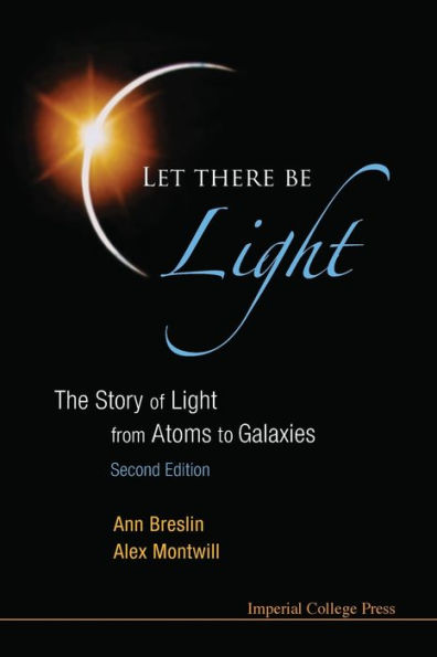 Let There Be Light: The Story Of Light From Atoms To Galaxies (2nd Edition)