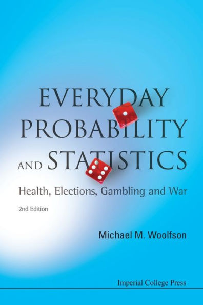 Everyday Probability And Statistics: Health, Elections, Gambling And War (2nd Edition) / Edition 2