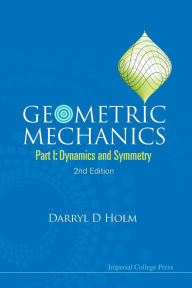 Title: Geometric Mechanics - Part I: Dynamics And Symmetry (2nd Edition) / Edition 2, Author: Darryl D Holm