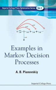 Title: Examples In Markov Decision Processes, Author: Alexey B Piunovskiy