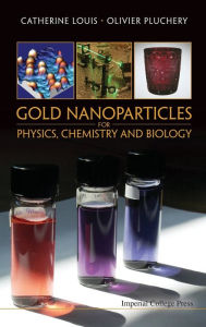 Title: Gold Nanoparticles for Physics, Chemistry and Biology, Author: Catherine Louis