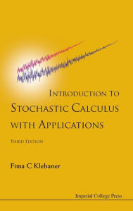 Title: Introduction To Stochastic Calculus With Applications (Third Edition) / Edition 3, Author: Fima C Klebaner