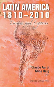 Title: Latin America 1810-2010: Dreams And Legacies, Author: Aline Helg