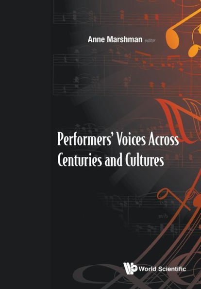 Performers' Voices Across Centuries And Cultures - Selected Proceedings Of The 2009 Performer's Voice International Symposium