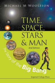 Title: Time, Space, Stars And Man: The Story Of The Big Bang (2nd Edition), Author: Michael Mark Woolfson