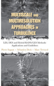 Title: Multiscale And Multiresolution Approaches In Turbulence - Les, Des And Hybrid Rans/les Methods: Applications And Guidelines (2nd Edition) / Edition 2, Author: Pierre Sagaut