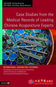 Title: Case Studies from the Medical Records of Leading Chinese Acupuncture Experts, Author: Bing Zhu