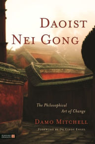Title: Daoist Nei Gong: The Philosophical Art of Change, Author: Damo Mitchell