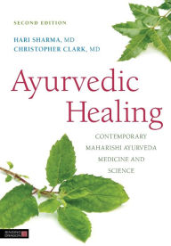 Title: Ayurvedic Healing: Contemporary Maharishi Ayurveda Medicine and Science Second Edition, Author: Hari Sharma