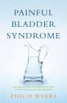 Alternative view 1 of Painful Bladder Syndrome: Controlling and Resolving Interstitial Cystitis through Natural Medicine