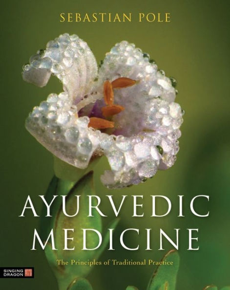 Ayurvedic Medicine: The Principles of Traditional Practice