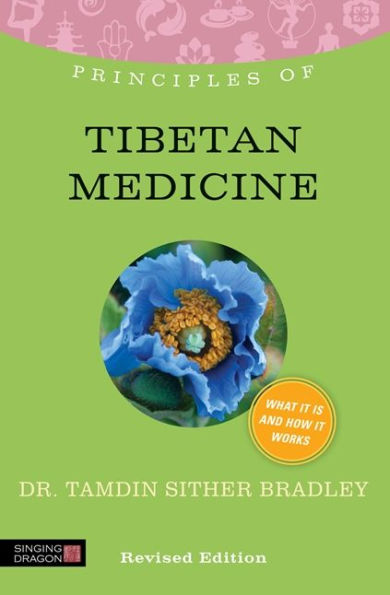 Principles of Tibetan Medicine: what it is, how works, and can do for you Revised Edition