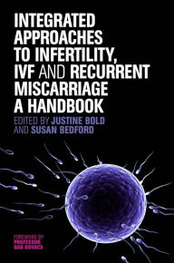 Title: Integrated Approaches to Infertility, IVF and Recurrent Miscarriage: A Handbook, Author: Susan Bedford