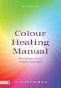 Colour Healing Manual: The Complete Colour Therapy Programme Revised Edition
