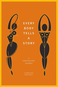 Title: Every Body Tells a Story: A Craniosacral Journey, Author: Liz Kalinowska