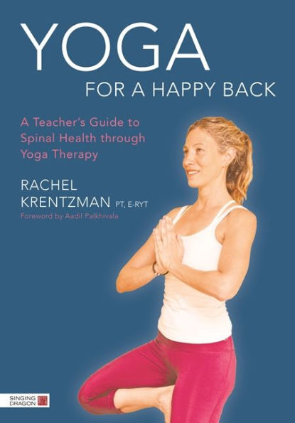 Yoga for a Happy Back: A Teacher's Guide to Spinal Health through Yoga Therapy