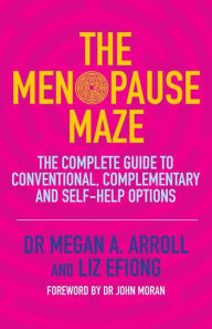 Title: The Menopause Maze: The Complete Guide to Conventional, Complementary and Self-Help Options, Author: Dr Megan A. Arroll