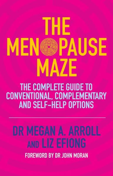 The Menopause Maze: Complete Guide to Conventional, Complementary and Self-Help Options