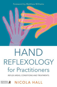 Title: Hand Reflexology for Practitioners: Reflex Areas, Conditions and Treatments, Author: Nicola Hall