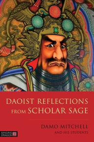 Title: Daoist Reflections from Scholar Sage, Author: Damo Mitchell