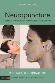 Title: Neuropuncture: A Clinical Handbook of Neuroscience Acupuncture, Second Edition / Edition 2, Author: Michael Corradino