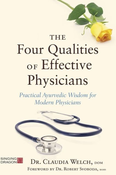 The Four Qualities of Effective Physicians: Practical Ayurvedic Wisdom for Modern Physicians