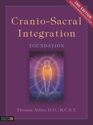 Title: Cranio-Sacral Integration, Foundation, Second Edition, Author: Thomas Attlee D.O.