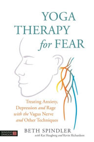 Free audio books with text download Yoga Therapy for Fear: Treating Anxiety, Depression and Rage with the Vagus Nerve and Other Techniques by Beth Spindler, Kat Heagberg, Kevin Richardson 9781848193741