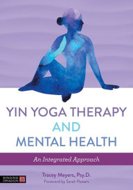Amazon look inside download books Yin Yoga Therapy and Mental Health: An Integrated Approach English version by Tracey Meyers, Sarah Powers 9781848194151 PDF DJVU iBook