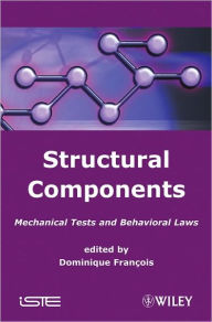 Title: Structural Components: Mechanical Tests and Behavioral Laws / Edition 1, Author: Dominique Francois