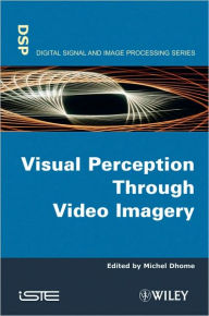 Title: Visual Perception Through Video Imagery / Edition 1, Author: Michel Dhome
