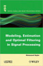 Modeling, Estimation and Optimal Filtration in Signal Processing / Edition 1