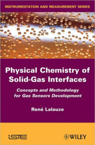 Title: Physico-Chemistry of Solid-Gas Interfaces: Concepts and Methodology for Gas Sensor Development / Edition 1, Author: Rene Lalauze