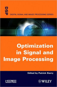 Title: Optimisation in Signal and Image Processing / Edition 1, Author: Patrick Siarry