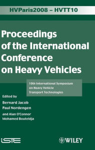 Title: Proceedings of the International Conference on Heavy Vehicles, HVTT10: 10th International Symposium on Heavy Vehicle Transportation Technologies / Edition 1, Author: Bernard Jacob