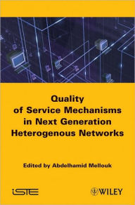 Title: End-to-End Quality of Service: Engineering in Next Generation Heterogenous Networks / Edition 1, Author: Abdelhamid Mellouk