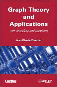 Title: Graphs Theory and Applications: With Exercises and Problems / Edition 1, Author: Jean-Claude Fournier