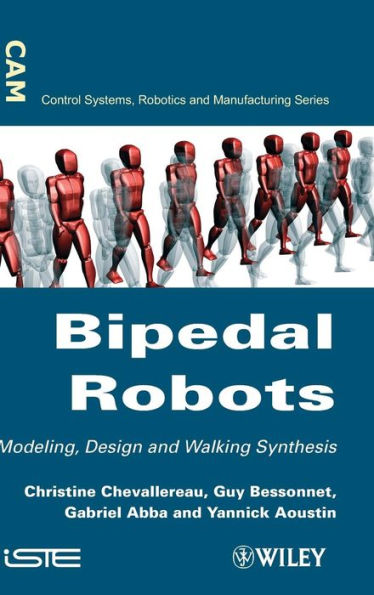 Bipedal Robots: Modeling, Design and Walking Synthesis / Edition 1