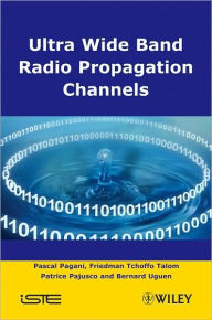Title: Ultra-Wideband Radio Propagation Channels: A Practical Approach / Edition 1, Author: Pascal Pagani