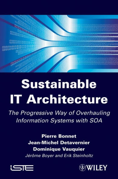 Sustainable IT Architecture: The Progressive Way of Overhauling Information Systems with SOA / Edition 1