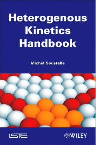 Title: Handbook of Heterogenous Kinetics / Edition 1, Author: Michel Soustelle