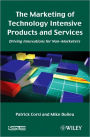 The Marketing of Technology Intensive Products and Services: Driving Innovations for Non-Marketers / Edition 1