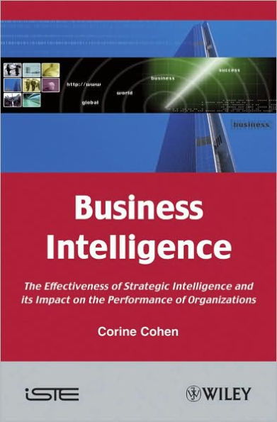 Business Intelligence: The Effectiveness of Strategic Intelligence and its Impact on the Performance of Organizations / Edition 1