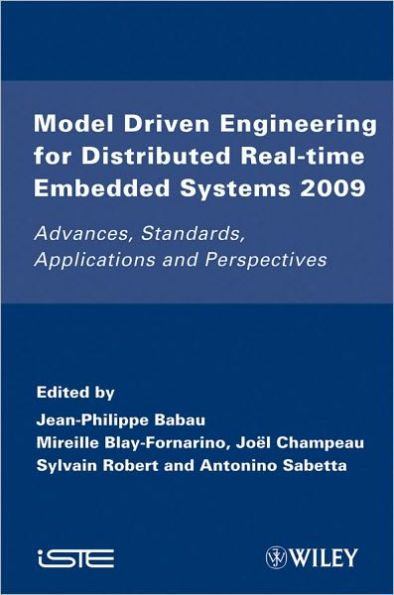 Model Driven Engineering for Distributed Real-Time Embedded Systems 2009: Advances, Standards, Applications and Perspectives / Edition 1