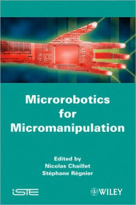 Title: Microrobotics for Micromanipulation / Edition 1, Author: Nicolas Chaillet