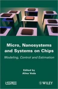 Title: Micro, Nanosystems and Systems on Chips: Modeling, Control, and Estimation / Edition 1, Author: Alina Voda