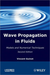 Title: Wave Propagation in Fluids: Models and Numerical Techniques / Edition 2, Author: Vincent Guinot